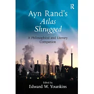 Ayn Rand&rsquo;s Atlas Shrugged: A Philosophical and Literary Companion