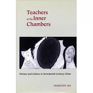 Teachers of the Inner Chambers: Women and Culture in Seventeenth-Century China