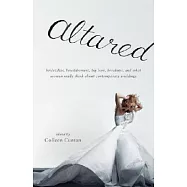 Altared: Bridezillas, Bewilderment, Big Love, Breakups, and What Women Really Think About Contemporary Weddings