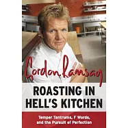 Roasting in Hell’s Kitchen: Temper Tantrums, F Words, and the Pursuit of Perfection