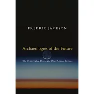 Archaeologies of the Future: The Desire Called Utopia and Other Science Fictions