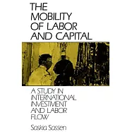 The Mobility of Labor and Capital: A Study in International Investment and Labor Flow