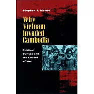 Why Vietnam Invaded Cambodia: Political Culture and the Causes of War
