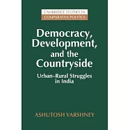 Democracy, Development, and the Countryside: Urban-Rural Struggles in India