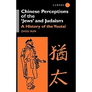 Chinese Perceptions of the Jews&rsquo; and Judaism: A History of the Youtai