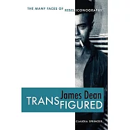 James Dean Transfigured: The Many Faces of Rebel Iconography