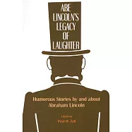 Abe Lincoln&rsquo;s Legacy of Laughter: Humorous Stories by and About Abraham Lincoln