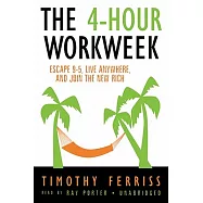 The 4-Hour Work Week: Escape 9-5, Live Anywhere, and Join the New Rich