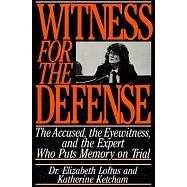 Witness for the Defense: The Accused, the Eyewitness and the Expert Who Puts Memory on Trial