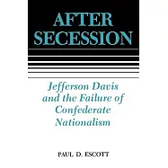 After Secession: Jefferson Davis and the Failure of Confederate Nationalism