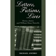 Letters, Fictions, Lives: Henry James and William Dean Howells