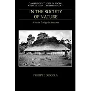 In the Society of Nature: A Native Ecology in Amazonia
