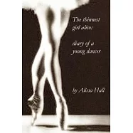 The Thinnest Girl Alive: Diary of a Young Dancer