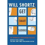 Will Shortz Presents Get Smart Sudoku: 100 Easy-to-hard Puzzles