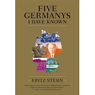 Five Germanys I Have Known: A History & Memoir