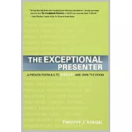 The Exceptional Presenter: A Proven Formula to Open Up and Own the Room