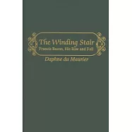 The Winding Stair: Francis Bacon, His Rise and Fall