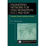 Engineering Networks for Synchronization, CCS 7, and ISDN: Standards, Protocols, Planning and Testing