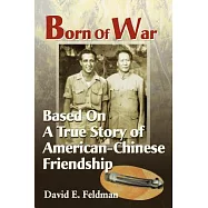 Born of War: Based on a True Story of American-Chinese Friendship