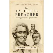 Faithful Preacher: Recapturing the Vision of Three Pioneering African-American Pastors