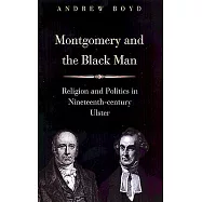 Montgomery And the Black Man: Religion And Politics in Nineteenth-century Ulster