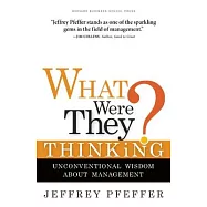 What Were They Thinking?: Unconventional Wisdom About Management