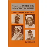 Class, Ethnicity, and Democracy in Nigeria: The Failure of the First Republic