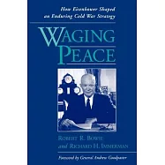 Waging Peace: How Eisenhower Shaped an Enduring Cold War Strategy