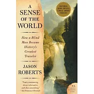 A Sense of the World: How a Blind Man Became History’s Greatest Traveler