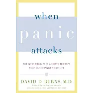 When Panic Attacks: The New, Drug-Free Anxiety Therapy That Can Change Your Life