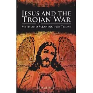 Jesus and the Trojan War: Myth and Meaning for Today