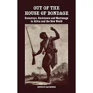 Out of the House of Bondage: Runaways, Resistance and Marronage in Africa and the New World