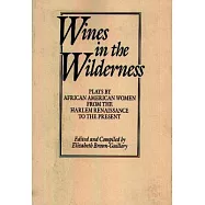Wines in the Wilderness: Plays by African American Women from the Harlem Renaissance to the Present