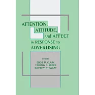 Attention, Attitude, and Affect in Response to Advertising