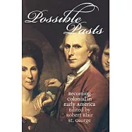 Possible Pasts: Becoming Colonial in Early America