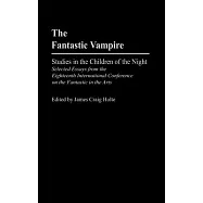 The Fantastic Vampire: Studies in the Children of the Night : Selected Essays from the Eighteenth International Conference on th