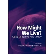 How Might We Live? Global Ethics in the New Century