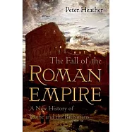 The Fall of the Roman Empire: A New History of Rome and the Barbarians