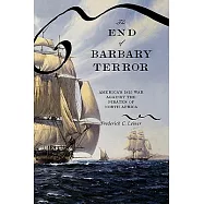 The End of Barbary Terror: America’s 1815 War Against the Pirates of North Africa