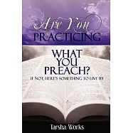 Are You Practicing What You Preach?: If Not, Here&rsquo;s Something to Live by