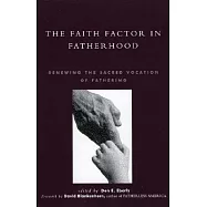 The Faith Factor in Fatherhood: Renewing the Sacred Vocation of Fathering