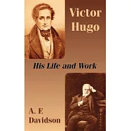 Victor Hugo: His Life and Work