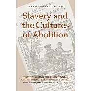Slavery and the Cultures of Abolition: Essays Marking the Bicentennial of the British Abolition Act of 1807