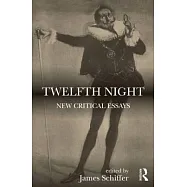 Twelfth Night: New Critical Essays