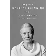 The Year of Magical Thinking: A Play by Joan Didion Based on Her Memoir