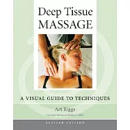 Deep Tissue Massage, Revised Edition: A Visual Guide to Techniques