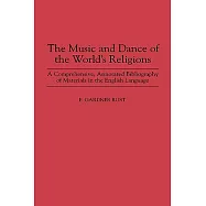 The Music and Dance of the World&rsquo;s Religions: A Comprehensive, Annotated Bibliography of Materials in the English