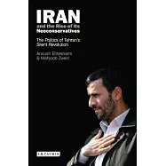 Iran And the Rise of Its Neoconservatives: The Politics of Tehran’s Silent Revolution
