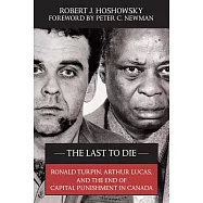 The Last to Die: Ronald Turpin, Arthur Lucas, and the End of Capital Punishment in Canada