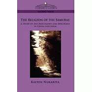 The Religion of the Samurai: A Study of Zen Philosophy And Discipline in China And Japan
